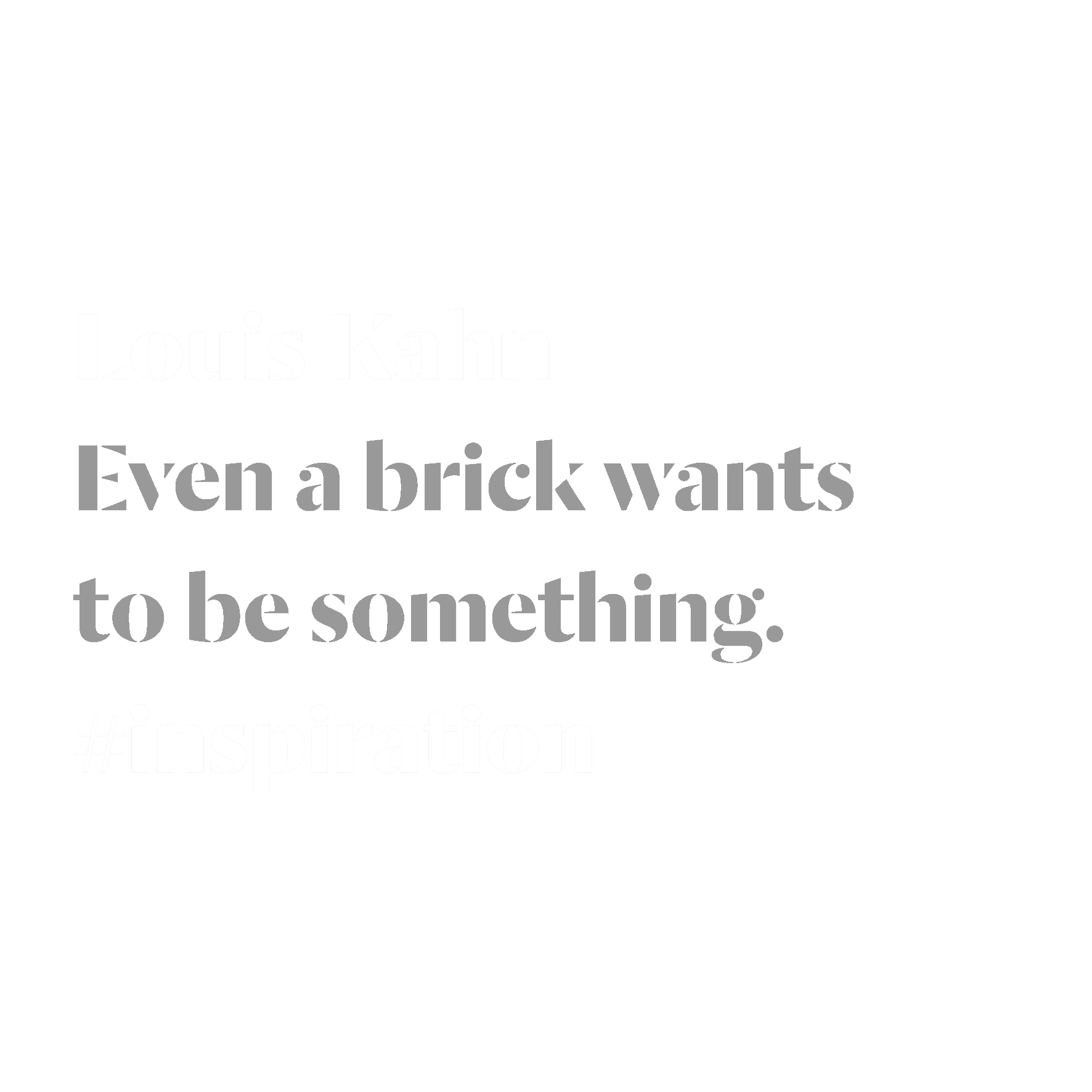 Quote: Louis Kahn - Mihaly Slocombe